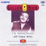 Golden Hour - All Time Hits Of - T. R. Mahalingam (1999) (Tamil)
