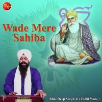 Wade Mere SahibaSinger:Bhai Deep Singh Ji (2018)