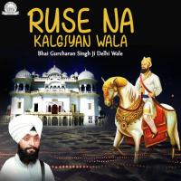 Ruse Na Kalgiyan WalaSinger:Bhai Gurcharan Singh Ji (2019)