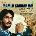 Mamla Garbar Hai - Gurdas Maan Spl songs mp3