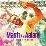 Masti Ka Aalam - Masti And Fun Songs songs mp3